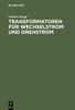Transformatoren FÃ¼r Wechselstrom Und Drehstrom: Eine Darstellung Ãœber Theorie, Konstruktion Und Anwendung