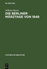 Die Berliner MÃ¤rztage Von 1848: Die Ereignisse Und Ihre Ãœberlieferung
