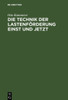 Die Technik Der Lastenförderung Einst Und Jetzt: Eine Studie Über Die Entwicklung Der Hebemaschinen Und Ihren Einfluß Auf Wirtschaftsleben Und Kulturg