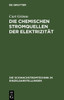 Die Chemischen Stromquellen Der ElektrizitÃ¤t