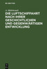 Die Luftschiffahrt Nach Ihrer Geschichtlichen Und GegenwÃ¤rtigen Entwicklung