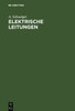 Elektrische Leitungen: Praktische Berechnung Von Leitungen FÃ¼r Die Ãœbertragung Elektrischer Energie