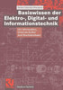 Basiswissen Der Elektro-, Digital- Und Informationstechnik: FÃ¼r Informatiker, Elektrotechniker Und Maschinenbauer