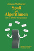 SpaÃŸ Mit Algorithmen: EinfÃ¼hrung in Das Strukturierte Programmieren Mit 42 Basic-Programmen