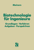 Biotechnologie FÃ¼r Ingenieure: Grundlagen - Verfahren Aufgaben - Perspektiven
