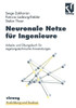 Neuronale Netze Für Ingenieure: Arbeits- Und Übungsbuch Für Regelungstechnische Anwendungen