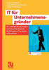 It Für Unternehmensgründer: Ein Leitfaden Für Die Sichere Und Zukunftsorientierte Einführung Von It in Neuen Unternehmen