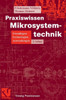 Praxiswissen Mikrosystemtechnik: Grundlagen - Technologien - Anwendungen