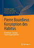 Pierre Bourdieus Konzeption Des Habitus: Grundlagen, ZugÃ¤nge, Forschungsperspektiven