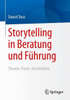 Storytelling in Beratung Und Führung: Theorie. Praxis. Geschichten.