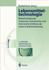 Lebensmitteltechnologie: Biotechnologische, Chemische, Mechanische Und Thermische Verfahren Der Lebensmittelverarbeitung