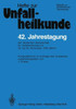 42. Jahrestagung Der Deutschen Gesellschaft Für Unfallheilkunde E.V.: 23. Bis 25. November 1978, Berlin