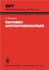 Korrosion Und Korrosionsschutz: Grundlagen, Vorgänge, Schutzmaßnahmen, Prüfung