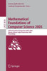 Mathematical Foundations of Computer Science: 30th International Symposium, MFCS 2005, Gdansk, Poland, August 29-September 2, 2005, Proceedings