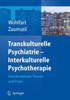 Transkulturelle Psychiatrie - Interkulturelle Psychotherapie: Interdisziplinäre Theorie Und PRAXIS