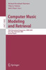 Computer Music Modeling and Retrieval: Third International Symposium, Cmmr 2005, Pisa, Italy, September 26-28, 2005, Revised Papers