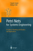 Petri Nets for Systems Engineering: A Guide to Modeling, Verification, and Applications