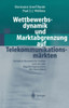 Wettbewerbsdynamik Und Marktabgrenzung Auf Telekommunikationsmärkten: Juristisch-Ökonomische Analyse Und Rationale Regulierungsoptionen Für Deutschlan