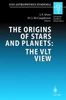The Origins of Stars and Planets: The Vlt View: Proceedings of the Eso Workshop Held in Garching, Germany, 24-27 April 2001