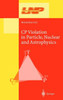 Cp Violation in Particle, Nuclear, and Astrophysics