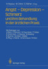 Angst -- Depression -- Schmerz Und Ihre Behandlung in Der Ã„rztlichen PRAXIS