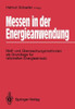 Messen in Der Energieanwendung: Meß- Und Überwachungsmethoden ALS Grundlage Für Rationellen Energieeinsatz