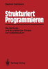 Strukturiert Programmieren: Die Methode Und Ihr Praktischer Einsatz Zum Selbststudium
