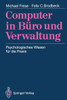 Computer in BÃ¼ro Und Verwaltung: Psychologisches Wissen FÃ¼r Die PRAXIS