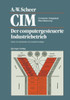 CIM Computer Integrated Manufacturing: Der Computergesteuerte Industriebetrieb