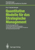 Quantitative Modelle Für Das Strategische Management: Strukturierungspotential Und Konkrete Verwendungsideen, Aufgezeigt Anhand Ausgewählter Probleme