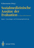 Sozialmedizinische AnsÃ¤tze Der Evaluation Im Gesundheitswesen: Band 1: Grundlagen Und Versorgungsforschung