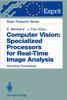 Computer Vision: Specialized Processors for Real-Time Image Analysis: Workshop Proceedings Barcelona, Spain, September 1991