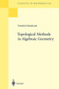 Topological Methods in Algebraic Geometry: Reprint of the 1978 Edition