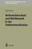 Verbraucherschutz Und Wettbewerb in Der Telekommunikation