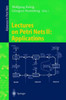 Lectures on Petri Nets II: Applications: Advances in Petri Nets