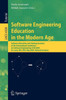 Software Engineering Education in the Modern Age: Software Education and Training Sessions at the International Conference, on Software Engineering, I