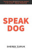 Speak Dog: The 5 Proven Steps to a Great Dog