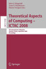 Theoretical Aspects of Computing - ICTAC 2008