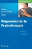 KÃ¶rperorientierte Psychotherapie: Methoden - Anwendungen - Grundlagen