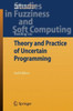 Theory and Practice of Uncertain Programming