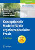 Konzeptionelle Modelle FÃ¼r Die Ergotherapeutische PRAXIS