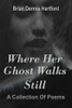 Where Her Ghost Walks Still: A Collection of Poems
