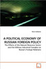 A Political Economy of Russian Foreign Policy