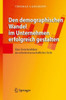Den Demographischen Wandel Im Unternehmen Erfolgreich Gestalten: Eine Zwischenbilanz Aus Arbeitswissenschaftlicher Sicht