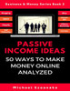 Passive Income Ideas: 50 Ways to Make Money Online Analyzed (Blogging, Dropshipping, Shopify, Photography, Affiliate Marketing, Amazon FBA, Ebay, YouTube Etc.) (Business & Money Series)