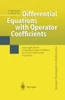 Differential Equations with Operator Coefficients: With Applications to Boundary Value Problems for Partial Differential Equations