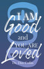 I Am Good and You Are Loved
