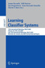 Learning Classifier Systems: 11th International Workshop, Iwlcs 2008, Atlanta, Ga, Usa, July 13, 2008, and 12th International Workshop, Iwlcs 2009, Mo