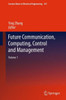 Future Communication, Computing, Control and Management: Volume 1