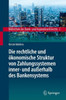 Die Rechtliche Und Ökonomische Struktur Von Zahlungssystemen Inner- Und Außerhalb Des Bankensystems